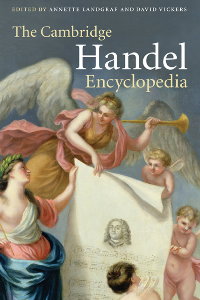 The Cambridge Handel Encyclopedia, edited by Annette Landgraf and David Vickers