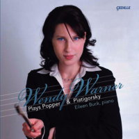 Wendy Warner plays Popper and Piatigorsky. Eileen Buck, piano. © 2009 Cedille Records