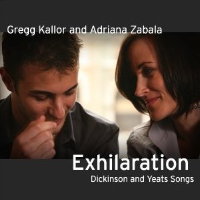 Gregg Kallor and Adriana Zabala - Exhilaration - Dickinson and Yeats Songs. © 2008 Gregg Kallor Music inc