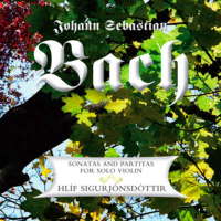 Johann Sebastian Bach: Sonatas and Partitas for Solo Violin. Hlíf Sigurjónsdóttir. © 2008 Hlíf Sigurjónsdóttir