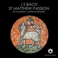 Bach: St Matthew Passion. Ex Cathedra. © 2009 Orchid Classics