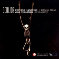 Berlioz: Symphonie fantastique; Le carnaval romain. Anima Eterna Brugge / Jos van Immerseel. © 2009 Zig-Zag Territoires