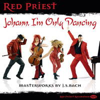 Red Priest - Johann, I'm Only Dancing - Masterworks by J S Bach. © 2009 Red Priest Recordings