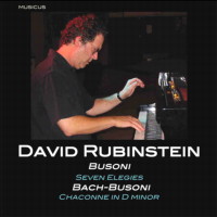 David Rubinstein - Busoni: Seven Elegies; Bach-Busoni: Chaconne in D minor. © 2007 Musicus Recordings 