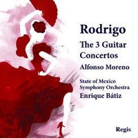 Rodrigo: The Three Guitar Concertos. Alfonso Moreno. State of Mexico Symphony Orchestra / Enrique Bátiz. Regis Records