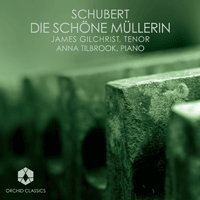 Schubert: Die Schöne Müllerin. James Gilchrist, tenor, Anna Tilbrook, piano. © 2009 Orchid Music Ltd