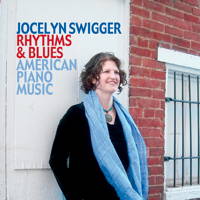 Jocelyn Swigger - Rhythms and Blues - American Piano Music. © 2010 Con Brio Recordings
