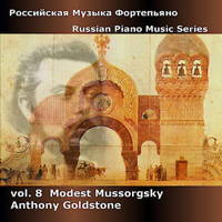Russian Piano Music Series 8 - Modest Mussorgsky. Anthony Goldstone. © 2011 Anthony Goldstone / Diversions LLC