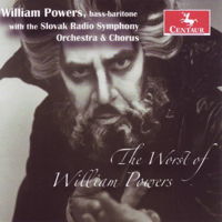 The Worst of William Powers. William Powers, bass baritone, with the Slovak Radio Symphony Orchestra and Chorus. © 2010 Centaur Records Inc