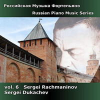 Russian Piano Music Series: Vol 6: Sergei Rachmaninov. Sergei Dukachev. © 2011 Diversions LLC