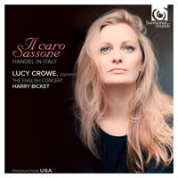 Il Caro Sassone - Handel in Italy. Lucy Crowe, soprano. The English Concert / Harry Bicket. © 2011 harmonia mundi usa