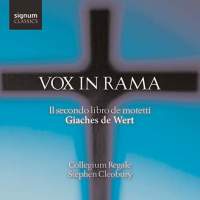 Vox in Rama - Giaches de Wert - Il Secondo libro de motetti. Collegium Regale / Stephen Cleobury. © 2008 Signum Records