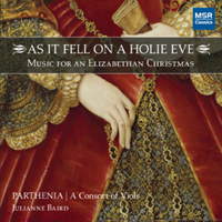 As It Fell on a Holy Eve - Elizabethan Music for Christmas. Parthenia - A Consort of Viols; Julianne Baird. © 2010 MSR Classics