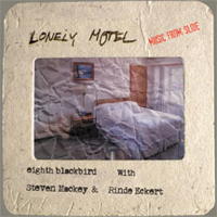 Lonely Motel - Music from Slide. Eighth Blackbird, with Steven Mackey and Rinde Eckert. © 2011 Cedille Records