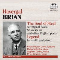 Havergal Brian: The Soul of Steel - settings of Blake, Shakespeare and other English poets; Legend for violin and piano. © 2005 Toccata Classics