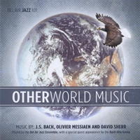 Otherworld Music - Music by J S Bach, Olivier Messiaen and David Sherr. © 2008 David Sherr