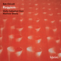 Bob Chilcott: Requiem. Wells Cathedral Choir. Matthew Owens. © 2012 Hyperion Records Ltd