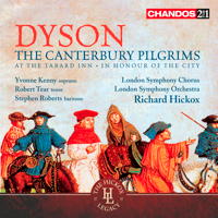 George Dyson: The Canterbury Pilgrims; At the Tabard Inn; In Honour of the City. Yvonne Kenny, soprano, Robert Tear, tenor, Stephen Roberts, baritone, London Symphony Chorus and Orchestra / Richard Hickox. © 1997, 2012 Chandos Records Ltd