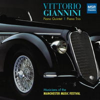 Vittorio Giannini: Piano Quintet; Piano Trio. Musicians of the Manchester Music Festival. © 2011 MSR Classics