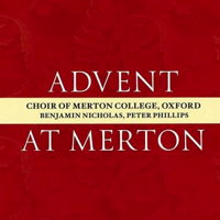 Advent at Merton. Choir of Merton College, Oxford. Benjamin Nicholas, Peter Phillips. © 2012 Delphian Records Ltd