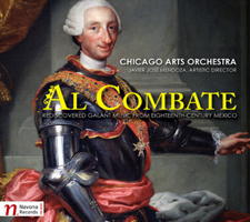 Al Combate - Rediscovered Galant Music from Eighteenth Century Mexico - Chicago Arts Orchestra. © 2013 Navona Records LLC