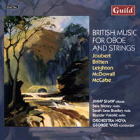 British Music for Oboe and Strings. Joubert, Britten, Leighton, McDowall, McCabe. © 2013 Guild GmbH