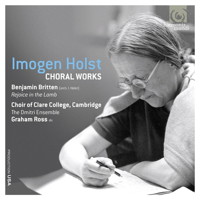Imogen Holst Choral Works; Britten: Rejoice in the Lamb. Choir of Clare College, Cambridge. © 2012 harmonia mundi usa