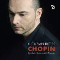 Chopin: Sonata in B minor; 24 Preludes / Nick Van Bloss, piano. © 2013 Wyastone Estate Ltd