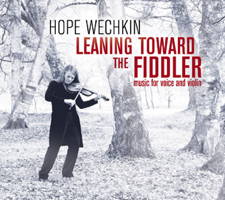 Hope Wechkin: Leaning Toward the Fiddler - music for voice and violin. © 2013 Ravello Records LLC