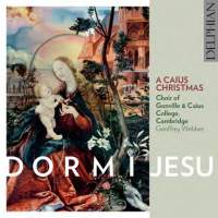 Dormi Jesu - A Caius Christmas. Choir of Gonville & Caius College, Cambridge / Geoffrey Webber. © 2014 Delphian Records Ltd