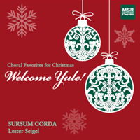 Welcome Yule! Choral Favorites for Christmas. Sursum Corda / Lester Seigel. © 2013 MSR Classics