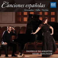 Canciones españolas - Granados, Falla, Turina. © Danielle Talamantes, Henry Dehlinger. 2014 MSR Classics