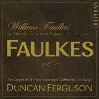 William Faulkes - An Edwardian concert with England's organ composer. © 2014 Delphian Records Ltd