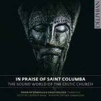 In Praise of Saint Columba - The Sound World of the Celtic Church. © 2014 Delphian Records Ltd