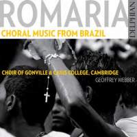 Romaria - Choral Music from Brazil. Choir of Gonville and Caius College Cambridge / Geoffrey Webber. © 2015 Delphian Records Ltd