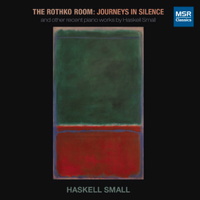 Haskell Small: The Rothko Room: Journeys in Silence. © 2014 MSR Classics