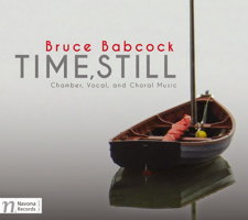 Bruce Babcock: Time, Still - chamber, vocal and choral music. © 2015 Navona Records LLC
