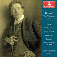 Busoni The Visionary III - Jeni Slotchiver, piano. © 2014 Centaur Records Inc