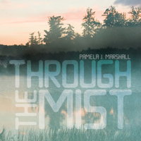 Pamela J Marshall: Through the Mist. © 2015 Ravello Records LLC