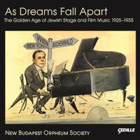 As Dreams Fall Apart - The Golden Age of Jewish Stage and Film Music 1925-1955. © 2014 Cedille Records