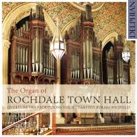 The Organ of Rochdale Town Hall - Overture Transcriptions Vol II. © 2016 Delphian Records Ltd