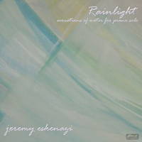 Rainlight - evocations of water for piano solo. Jeremy Eskenazi, piano. © 2011 Divine Art Ltd, J Eskenazi / A Grant