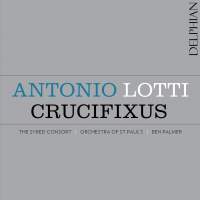 Antonio Lotti: Crucifixus. Syred Consort, Orchestra of St Paul's / Ben Palmer. © 2016 Delphian Records Ltd