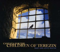 Mary Ann Joyce-Walter: Cantata for the Children of Terezin. © 2012 Ravello Records LLC