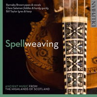 Spellweaving - Ancient Music from the Highlands of Scotland. © 2016 Delphian Records Ltd