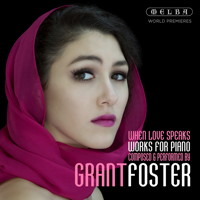 Grant Foster: When Love Speaks. © 2016 Melba Recordings