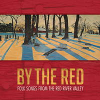 By The Red - Folk Songs from the Red River Valley. © 2016 Big Round Records LLC