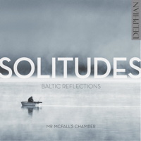 Solitudes - Baltic Reflections - Mr McFall's Chamber. © 2015 Delphian Records Ltd
