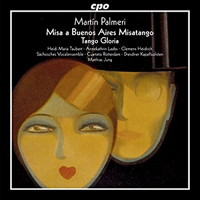 Martín Palmeri: Misatango; Tango Gloria / Matthias Jung. © 2016 classic produktion osnabrück