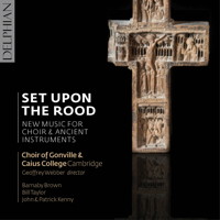 Set Upon the Rood - New Music for Choir and Ancient Instruments. Choir of Gonville & Caius College, Cambridge. © 2017 Delphian Records Ltd